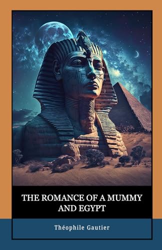 The Romance of a Mummy and Egypt: Adventure, Mystery, and the Eternal Heartbeat of a Mummy’s Curse in the Sands of Egypt The Romance of a Mummy and Egypt: Adventure, Mystery, and the Eternal Heartbeat of a Mummy’s Curse in the Sands of Egypt von Independently published