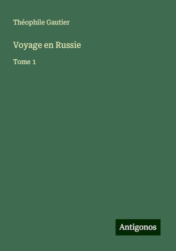 Voyage en Russie: Tome 1 Voyage en Russie: Tome 1 von Antigonos Verlag