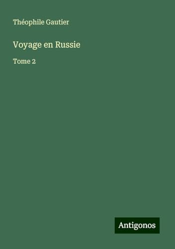 Voyage en Russie: Tome 2 Voyage en Russie: Tome 2 von Antigonos Verlag