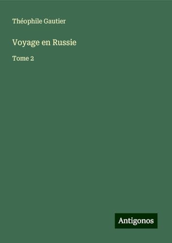 Voyage en Russie: Tome 2 Voyage en Russie: Tome 2 von Antigonos Verlag