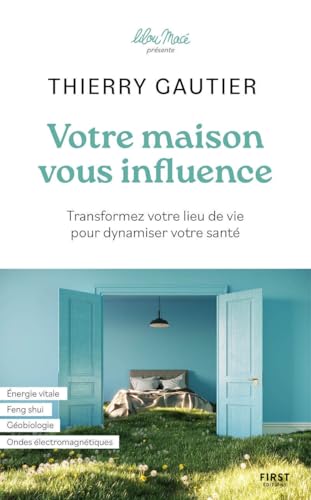 Votre maison vous influence - Transformez votre lieu de vie pour dynamiser votre santé von FIRST