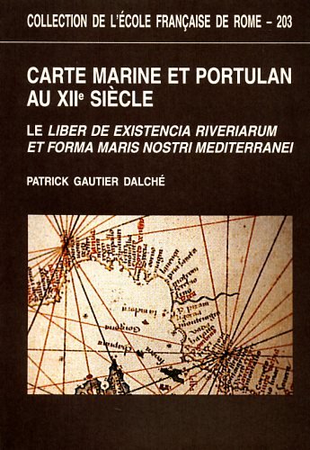 Carte marine et portulan au XIIe siècle - le "Liber de existencia riveriarum et forma maris nostri Mediterranei", Pise, circa 1200
