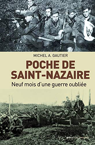 Poche de Saint-Nazaire Neuf Mois Dune Guerre Oubliee: Neuf mois d'une guerre oubliée Poche de Saint-Nazaire Neuf Mois Dune Guerre Oubliee: Neuf mois d'une guerre oubliée von GESTE