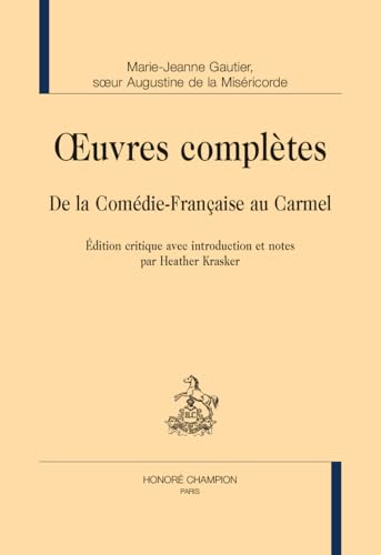 Œuvres complètes: De la Comédie-Française au Carmel Œuvres complètes: De la Comédie-Française au Carmel von CHAMPION