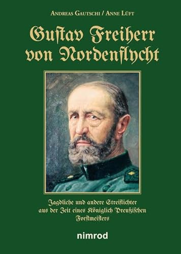 Gustav Freiherr von Nordenflycht: Jagdliche und andere Streiflichter aus der Zeit eines Königlich Preußischen Forstmeisters