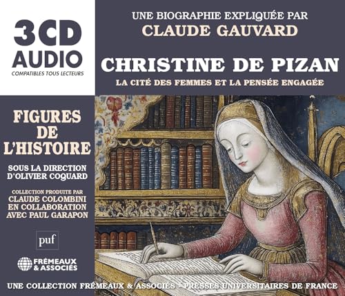 CHRISTINE DE PIZAN LA CITÉ DES FEMMES ET LA PENSÉE ENGAGÉE: UNE BIOGRAPHIE EXPLIQUÉE PAR CLAUDE GAUVARD (PUF/Frémeaux) von FREMEAUX