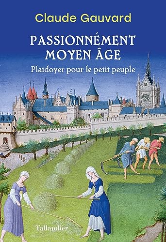 Passionnément Moyen Âge: Plaidoyer pour le petit peuple Passionnément Moyen Âge: Plaidoyer pour le petit peuple von TALLANDIER