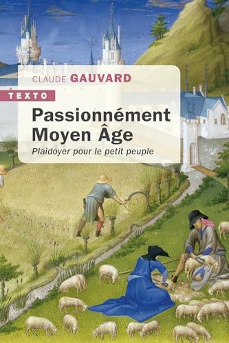 Passionnément Moyen Âge: Plaidoyer pour le petit peuple von TALLANDIER