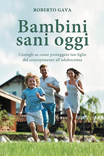 Bambini sani oggi. Consigli su come proteggere tuo figlio dal concepimento all'adolescenza von Salus Infirmorum
