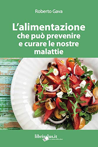 L'alimentazione che può prevenire e curare le nostre malattie. Ediz. ampliata von Salus Infirmorum