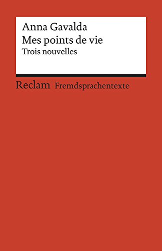 Mes points de vie. Trois nouvelles. Französischer Text mit deutschen Worterklärungen. B1–B2 (GER): Gavalda, Anna – Originalversion mit Erläuterungen – 19949 (Reclams Universal-Bibliothek)