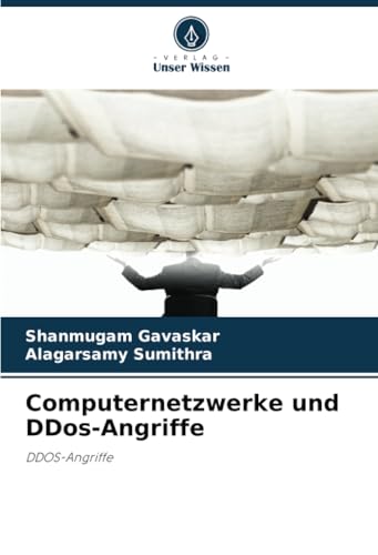 Computernetzwerke und DDos-Angriffe: DDOS-Angriffe von Verlag Unser Wissen