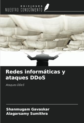 Redes informáticas y ataques DDoS: Ataques DDoS von Ediciones Nuestro Conocimiento
