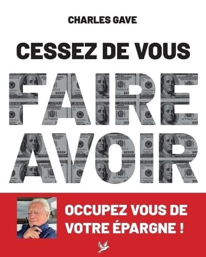 Cessez de vous faire avoir. Occupez vous de votre épargne ! von DE TAILLAC