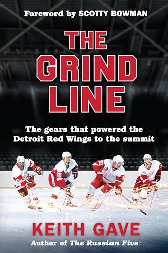 The Grind Line: The Gears That Powered the Detroit Red Wings to the Summit von Newtype