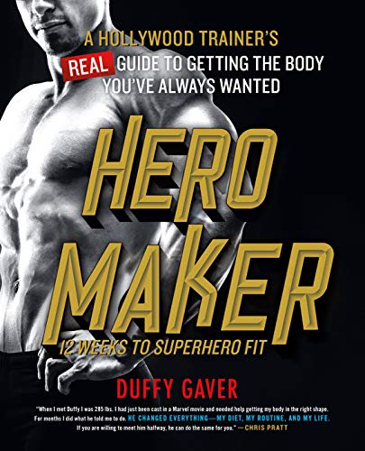 Hero Maker 12 Weeks to Superhero Fit: A Hollywood Trainer's Real Guide to Getting the Body You've Always Wanted