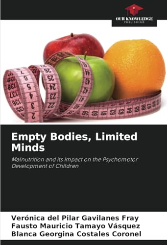Empty Bodies, Limited Minds: Malnutrition and its Impact on the Psychomotor Development of Children von Our Knowledge Publishing