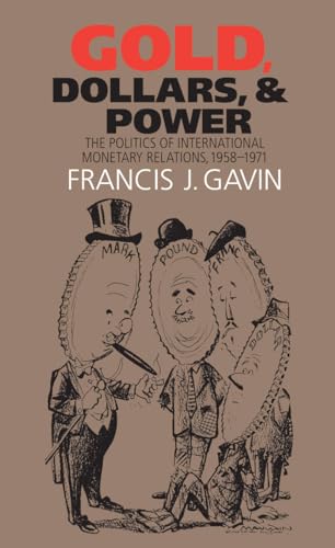 Gold, Dollars, and Power: The Politics of International Monetary Relations, 1958-1971 (The New Cold War History)