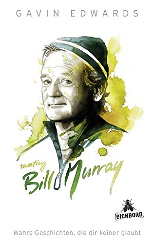 Meeting Bill Murray: Wahre Geschichten, die dir keiner glaubt