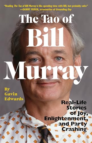 The Tao of Bill Murray: Real-Life Stories of Joy, Enlightenment, and Party Crashing