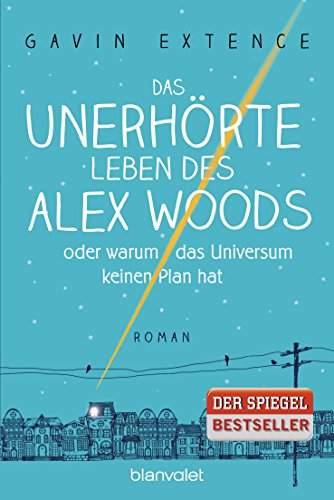 Das unerhörte Leben des Alex Woods oder warum das Universum keinen Plan hat: Roman von Blanvalet