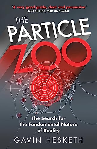 The Particle Zoo: The Search for the Fundamental Nature of Reality