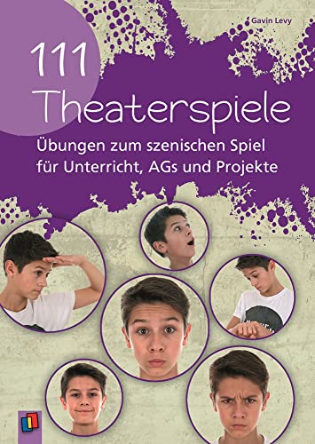 111 Theaterspiele: Übungen zum szenischen Spiel für Unterricht, AGs und Projekte von Verlag An Der Ruhr