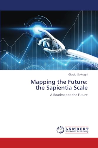 Mapping the Future: the Sapientia Scale: A Roadmap to the Future von LAP LAMBERT Academic Publishing
