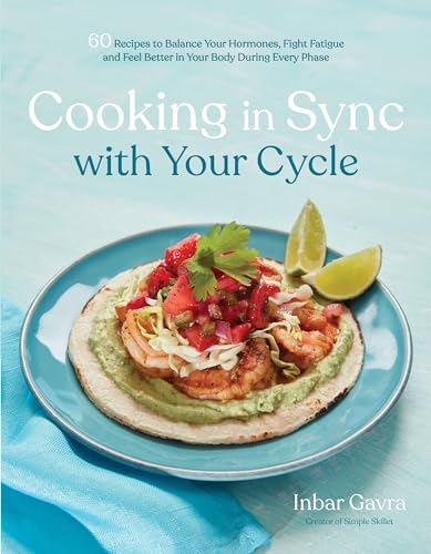 Cooking in Sync With Your Cycle: 60 Recipes to Balance Your Hormones, Fight Fatigue and Feel Better in Your Body During Every Phase Cooking in Sync With Your Cycle: 60 Recipes to Balance Your Hormones, Fight Fatigue and Feel Better in Your Body During Every Phase von Page Street Publishing Co.