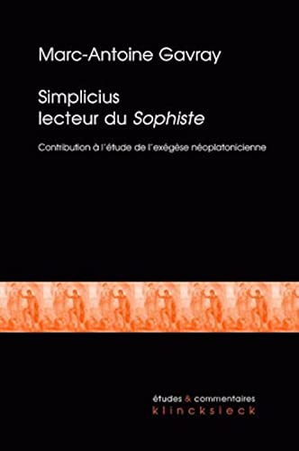 Simplicius Lecteur Du Sophiste: Contribution A L'Etude de L'Exegese Neoplatonicienne Tardive (Etudes Et Commentaires) von Klincksieck