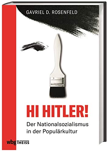 Hi Hitler! Der Nationalsozialismus in der Populärkultur. Hitler-Memes, Nazi-Filme und Führer-Parodien: Vergangenheitsbewältigung mit Humor oder beunruhigende Geschichtsvergessenheit?