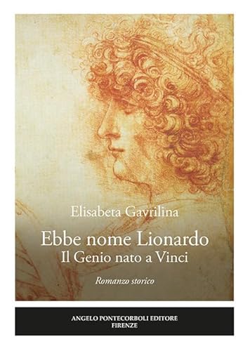 Ebbe nome Lionardo. Il genio nato a Vinci von Pontecorboli Editore