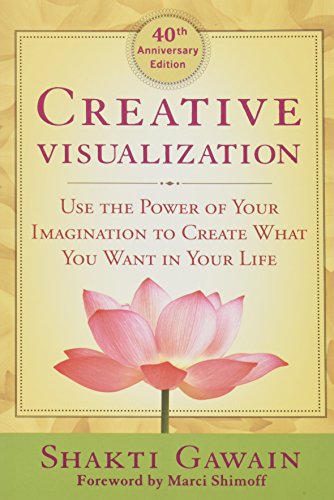 Creative Visualization: Use the Power of Your Imagination to Create What You Want in Your Life von New World Library