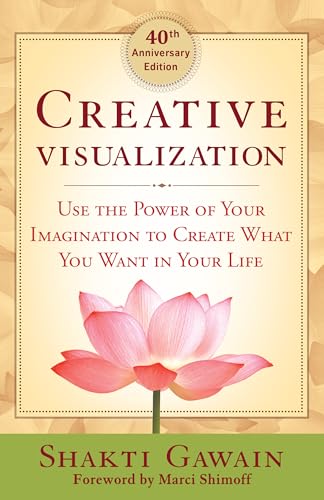 Creative Visualization: Use the Power of Your Imagination to Create What You Want in Your Life von New World Library