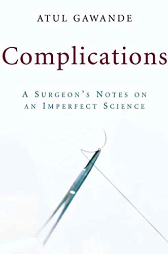 Complications: A Surgeon's Notes on an Imperfect Science Complications: A Surgeon's Notes on an Imperfect Science