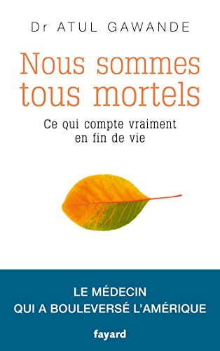 Nous sommes tous mortels: Ce qui compte vraiment en fin de vie