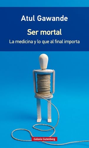 Ser mortal : la medicina y lo que al final importa (Rústica) von GALAXIA