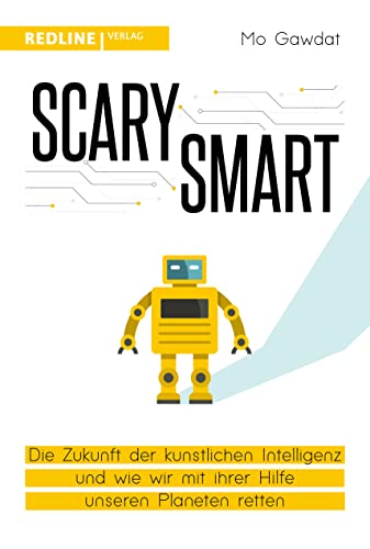 Scary Smart: Die Zukunft der künstlichen Intelligenz und wie wir mit ihrer Hilfe unseren Planeten retten Scary Smart: Die Zukunft der künstlichen Intelligenz und wie wir mit ihrer Hilfe unseren Planeten retten