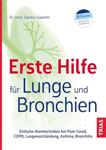 Erste Hilfe für Lunge und Bronchien: Einfache Atemtechniken bei Post-Covid, COPD, Lungenentzündung, Asthma, Bronchitis von Trias