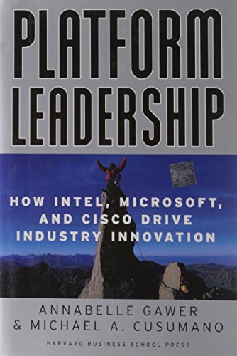 Platform Leadership: How Intel, Microsoft and Cisco Drive Industry Innovation