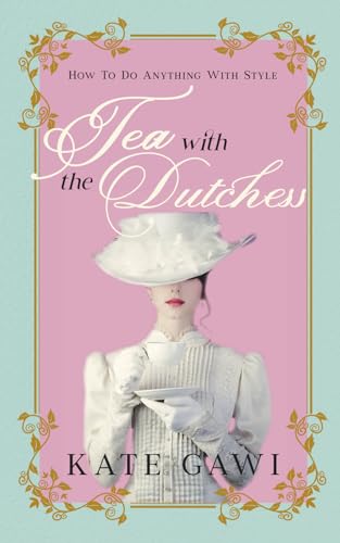 Tea with the Dutchess: How to do anything with style von Green Hill Publishing