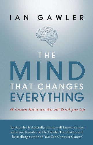 The Mind That Changes Everything: 48 Creative Meditations that will Enrich Your Life