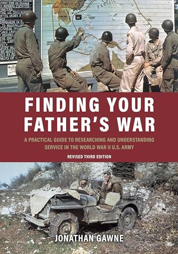 Finding Your Father's War: A Practical Guide to Researching and Understanding Service in the World War II U.S. Army von Casemate