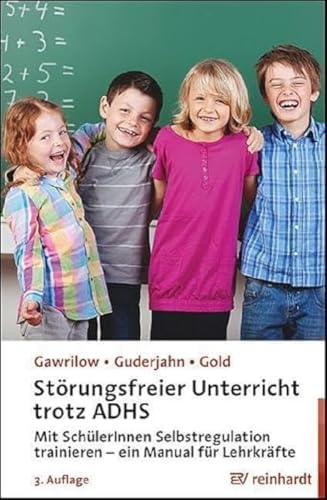 Störungsfreier Unterricht trotz ADHS: Mit Kindern und Jugendlichen Selbstregulation trainieren - ein Manual für Lehrkräfte