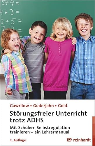 Störungsfreier Unterricht trotz ADHS: Mit Schülern Selbstregulation trainieren – ein Lehrermanual