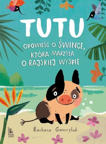 Tutu: Opowieść o śwince, która marzyła o rajskiej wyspie