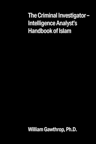 The Criminal Investigator-Intelligence Analyst's Handbook of Islam The Criminal Investigator-Intelligence Analyst's Handbook of Islam von Outskirts Press
