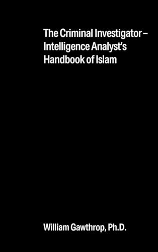 The Criminal Investigator-Intelligence Analyst's Handbook of Islam The Criminal Investigator-Intelligence Analyst's Handbook of Islam von Outskirts Press