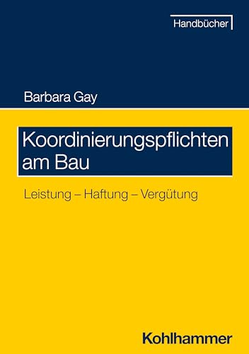 Koordinierungspflichten am Bau: Leistung - Haftung - Vergütung von Kohlhammer