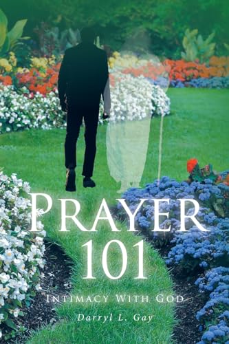 Prayer 101: Intimacy With God von Christian Faith Publishing